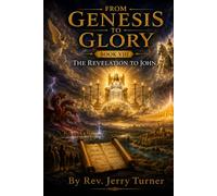 From Genesis To Glory: Book VIII The Revelation to John