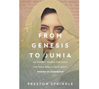 From Genesis to Junia: An Honest Search for What the Bible Really Says about Women in Leadership