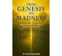 FROM GENESIS TO MADNESS: RETURNING TO GOD’S ORIGINAL DESIGN