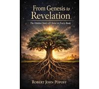 From Genesis to Revelation: The Hidden Story of Christ in Every Book