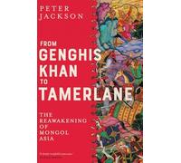 From Genghis Khan to Tamerlane: The Reawakening of Mongol Asia