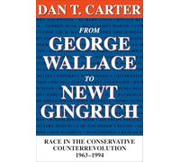 From George Wallace to Newt Gingrich: Race in the Conservative Counterrevolution, 1963-1994 (Walter Lynwood Fleming Lectures in Southern History)