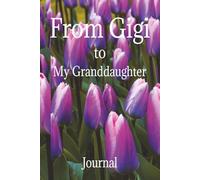 From GiGi to My Granddaughter: Love, Dreams and Stories of watching you grow | 100 Pages Blank Notebook | 6x9 Inches | Great Gift Idea