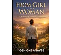 FROM GIRL TO WOMAN: The Alchemy of Authentic Connection