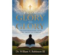 FROM GLORY TO GLORY: Transformation Into the Image of Christ (Identity & Transformation)
