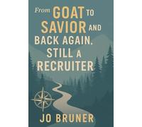 From Goat to Savior and Back Again: Still a Recruiter