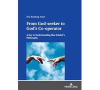 From God-seeker to God's Co-operator: A Key to Understanding Max Scheler's Philosophy