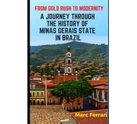 From Gold Rush to Modernity: A Journey Through the History of Minas Gerais State, Brazil