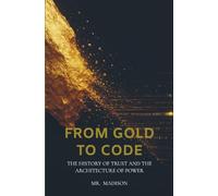 From Gold to Code: The History of Trust and the Architecture of Power