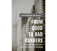 From Good to Bad Bankers: Lessons Learned from a 50-Year Career in Banking