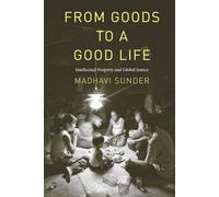 From Goods to a Good Life: Intellectual Property and Global Justice
