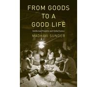 From Goods to a Good Life: Intellectual Property and Global Justice