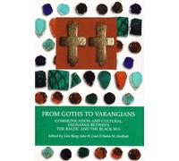 From Goths to Varangians: Communication & Cultural Exchange Between the Baltic &the Black Sea: 15 ((Black Sea Studies Series))