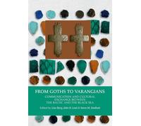 From Goths to Varangians: Communication & Cultural Exchange Between the Baltic &the Black Sea: 15 ((Black Sea Studies Series))
