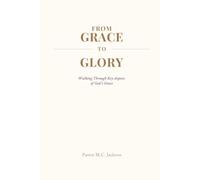 From Grace to Glory: Walking Through Key Aspects of God's Grace