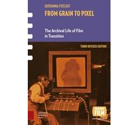 From Grain to Pixel: The Archival Life of Film in Transition, Third Revised Edition (Framing Film)