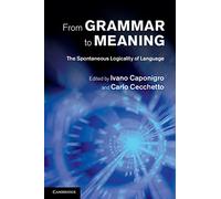 From Grammar to Meaning: The Spontaneous Logicality of Language (Cambridge Studies in Linguistics (Hardcover))