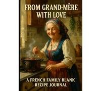 FROM GRAND-MÈRE WITH LOVE: A Blank French Family Recipe Journal