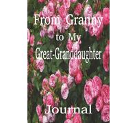 From Granny to My Great-Granddaughter Journal: Write Your Stories, Prayers and Thoughts in This Notebook | 100 Blank Pages | 6x9 Inches | Great Gift Idea