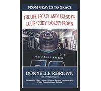 From Graves to Grace: The Life, Legacy and Legend of Louis "Cody" Dorsey Young