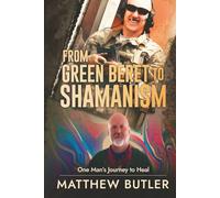 From Green Beret to Shamanism: One Man’s Journey to Heal