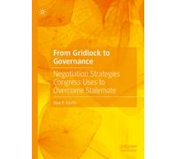 From Gridlock to Governance : Negotiation Strategies Congress Uses to Overcome Stalemate