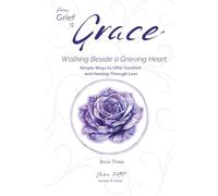 From Grief to Grace: Walking Beside a Grieving Heart