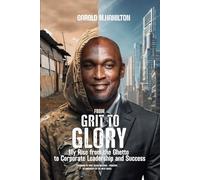From Grit to Glory: My Rise from the Ghetto to Corporate Leadership and Success