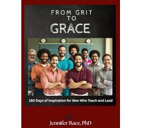 From Grit to Grace: 180 Days of Inspiration for Men Who Teach and Lead