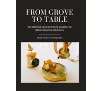 From Grove to Table: The Ultimate Olive Oil Pairing Guide for an Italian Sensorial Adventure