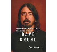From grunge to greatness: The Dave grohl biography