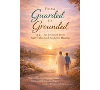 From Guarded to Grounded: A 21-day Journey from Survival to God Anchored Healing