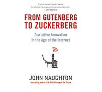 From Gutenberg to Zuckerberg: Disruptive Innovation in the Age of the Internet