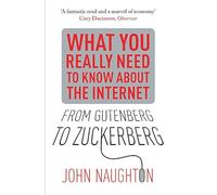 From Gutenberg to Zuckerberg : What You Really Need to Know About the Internet