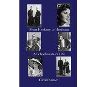 From Hackney to Horsham: A Schoolmaster's Life