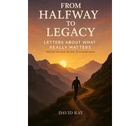 From Halfway to Legacy: Letters About What Really Matters: 2 (The Halfway Series)