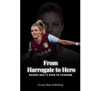 From Harrogate to Hero: Rachel Daly's Path to Stardom