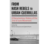 From Hash Rebels to Urban Guerrillas: A Documentary History of the 2nd of June Movement (Kersplebedeb)