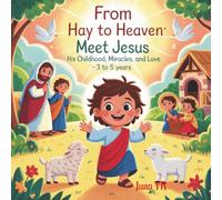 From Hay to Heaven: Meet Jesus : His Childhood, Miracles, and Love - 3 to 5 years