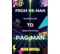 From He-man to Pac-man: An alternative guide to growing up in the 1980's