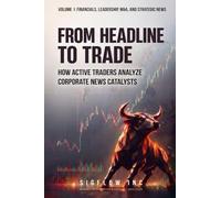 From Headline to Trade: How Active Traders Analyze Corporate News Catalysts (Volume 1)