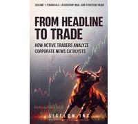 From Headline to Trade: How Active Traders Analyze Corporate News Catalysts (Volume 1)