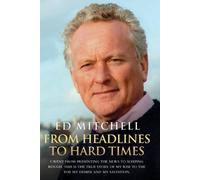 From Headlines to Hard Times: I Went from Presenting the News to Sleeping Rough. This is the True Story of My Rise to the Top, My Demise and My Salvation