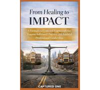 From Healing to Impact: A Formation-Centered Framework for Trauma-Informed Practice and Faithful Professional Leadership