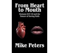 From Heart To Mouth: Romans 10:9-10 and the Nature of Saving Faith