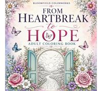 From Heartbreak to Hope: An Adult Coloring Book Featuring 40 Uplifting Coloring Pages, Inspirational Quotes and Motivational Messages for Healing, ... Beginnings (Coastal Calm Coloring Collection)