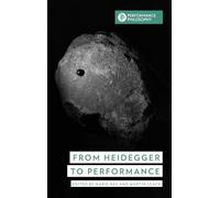 From Heidegger to Performance (Performance Philosophy)