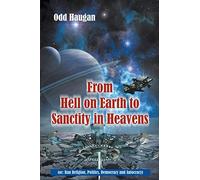 From Hell on Earth to Sanctity in Heavens: (or Ban Religion, Politics, Democracy and Autocracy)