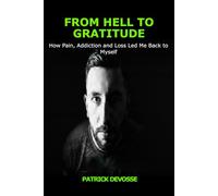 From Hell to Gratitude: How Pain, Addiction and Loss Led Me Back to Myself
