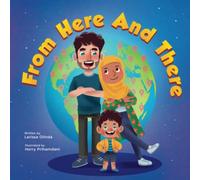 From Here and There: A Story About a Mixed Family, Their Multicultural Child, and Celebrating their Rich Ethnic Heritage (Inspired by Islamic Teachings)